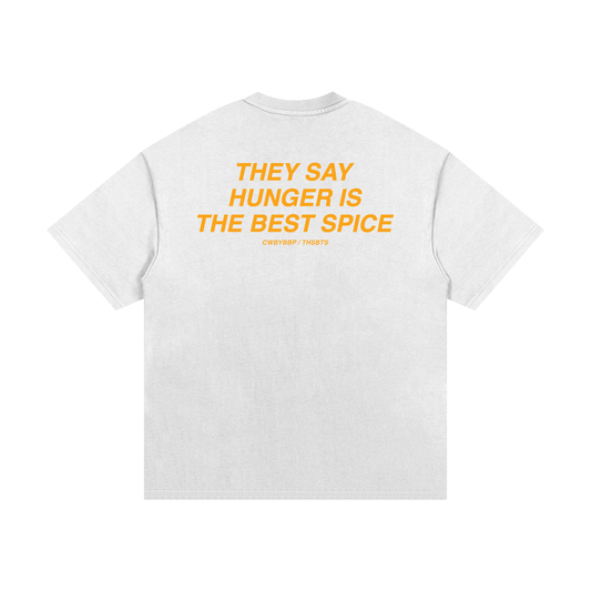 THEY SAY HUNGER IS THE BEST SPICE TEE