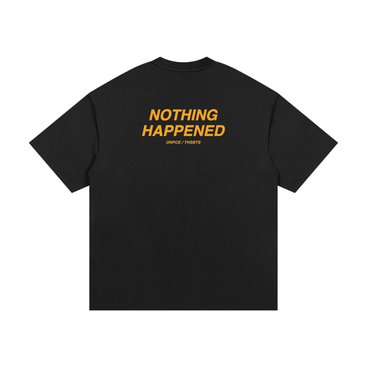 NOTHING HAPPENED TEE