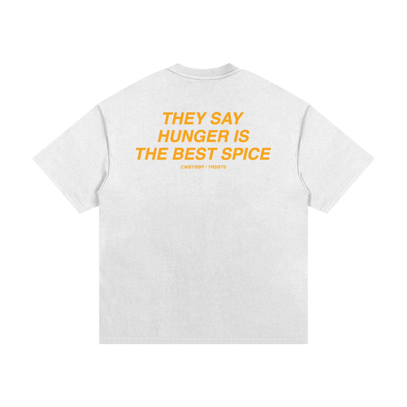 THEY SAY HUNGER IS THE BEST SPICE TEE