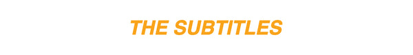 THE SUBTITLES
