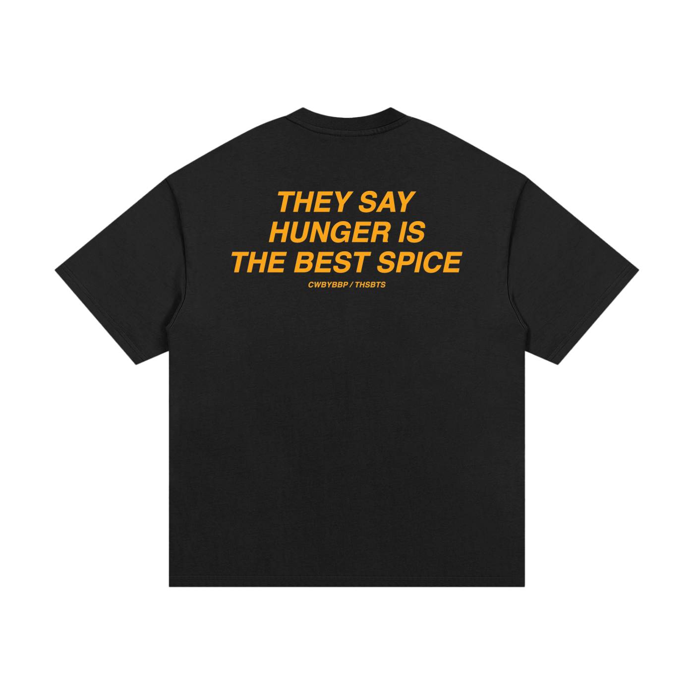 THEY SAY HUNGER IS THE BEST SPICE TEE