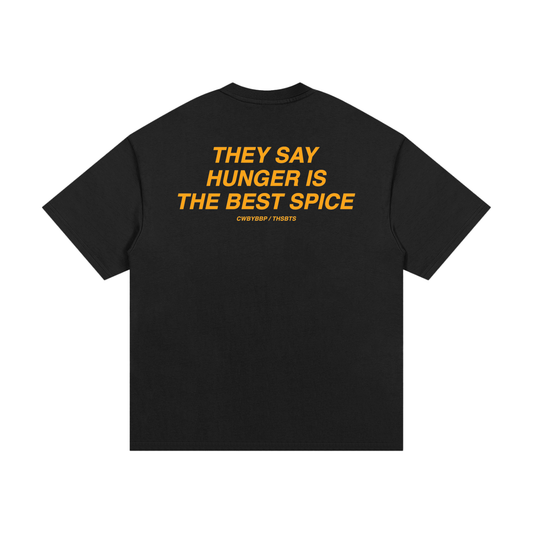 THEY SAY HUNGER IS THE BEST SPICE TEE